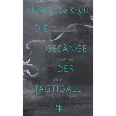 Die Gesänge der Tagtigall, Gebundene Ausgabe von Marie Luise Knott, Matthes & Seitz, 978-3-7518-2160-5