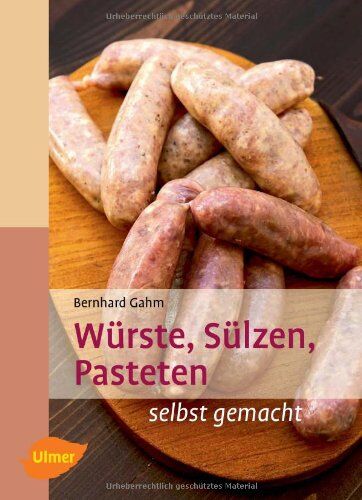 Bernhard Gahm - Würste, Sülzen, Pasteten: selbst gemacht - Preis vom 09.10.2026 07:28:09 h