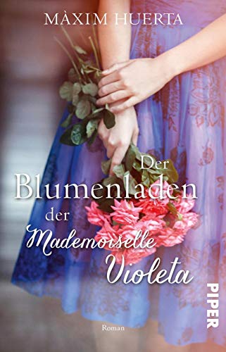 Maxim Huerta - Der Blumenladen der Mademoiselle Violeta: Roman - Preis vom 09.10.2026 07:28:09 h