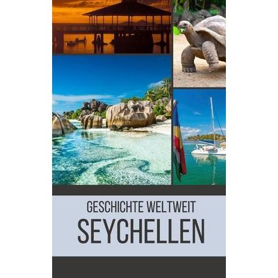Seychellen, Taschenbuch von Geschichte Weltweit, Independently Published