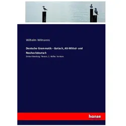 Deutsche Grammatik - Gotisch, Alt-Mittel- und Neuhochdeutsch, Schulbücher von Wilhelm Wilmanns