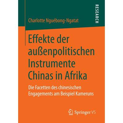 Effekte der außenpolitischen Instrumente Chinas in Afrika, Taschenbuch von Charlotte Nguébong-Ngatat, Springer Fachmedien Wiesbaden GmbH,