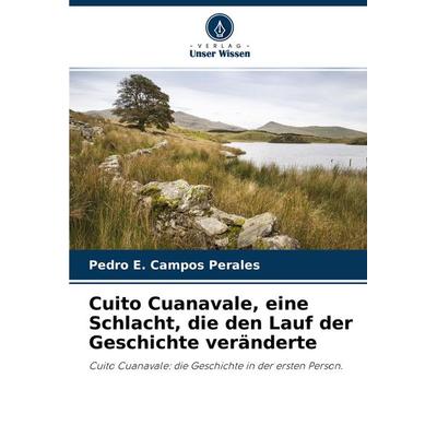 Cuito Cuanavale, eine Schlacht, die den Lauf der Geschichte veränderte, Taschenbuch von Pedro E. Campos Perales, Verlag Unser Wissen,