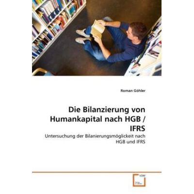 Göhler, R: Bilanzierung von Humankapital nach HGB / IFRS, Taschenbuch von Roman Göhler, VDM, 978-3-639-32606-2