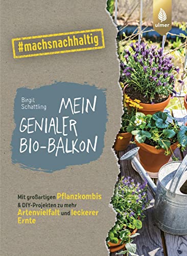 Birgit Schattling - Mein genialer Bio-Balkon: Mit großartigen Pflanzenkombis & DIY-Projekten zu mehr Artenvielfalt und leckerer Ernte. #machsnachhaltig - Preis vom 06.10.2026 07:26:00 h