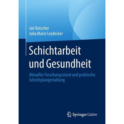 Schichtarbeit und Gesundheit, Taschenbuch von Jan Kutscher,Julia Marie Leydecker, Springer Berlin, 978-3-662-56205-5