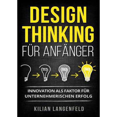 Design Thinking für Anfänger, Taschenbuch von Kilian Langenfeld, Lucid Page Media, 978-3-9893550-2-6