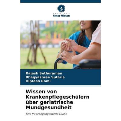 Wissen von Krankenpflegeschülern über geriatrische Mundgesundheit, Taschenbuch von Rajesh Sethuraman,Bhagyashree Sutaria,Diptesh Rami, Verlag Unser