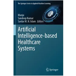 Artificial Intelligence-based Healthcare Systems, Fachbücher von Sardar M. N. Islam, Sandeep Kumar, Manju