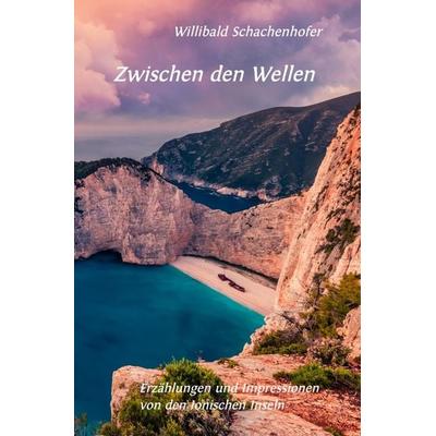 Zwischen den Wellen, Taschenbuch von Willibald Schachenhofer, Epubli, 978-3-7565-3703-7