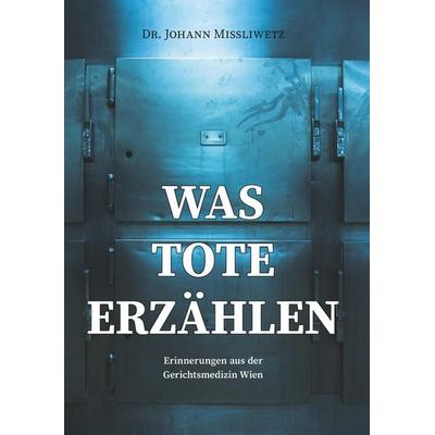 Was Tote erzählen, Taschenbuch von Johann Missliwetz, Buchschmiede, 978-3-99139-416-7