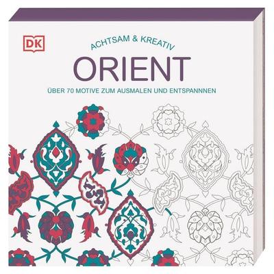 Achtsam & Kreativ. Orient, Taschenbuch von , DK Verlag Dorling Kindersley, 978-3-8310-4687-4