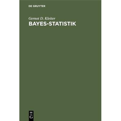 Bayes-Statistik, Gebundene Ausgabe von Gernot D. Kleiter, De Gruyter, 978-3-11-008273-9