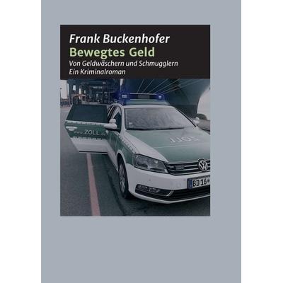 Bewegtes Geld, Taschenbuch von Frank Buckenhofer, Tredition, 978-3-7482-5890-2
