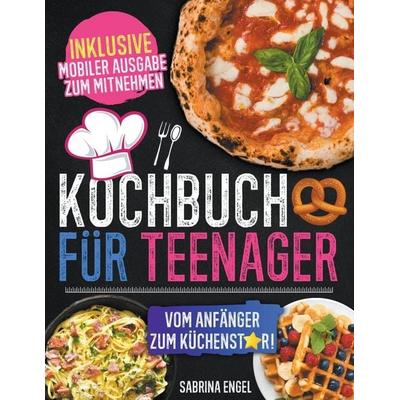 Kochbuch für Teenager, Taschenbuch von Sabrina Engel, Katie Alyx