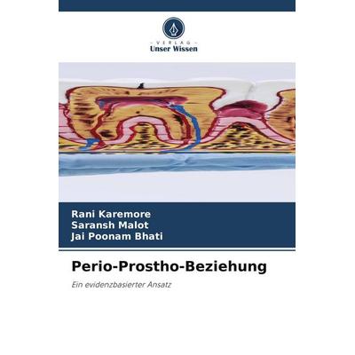 Perio-Prostho-Beziehung, Taschenbuch von Rani Karemore,Saransh Malot,Jai Poonam Bhati, Verlag Unser Wissen