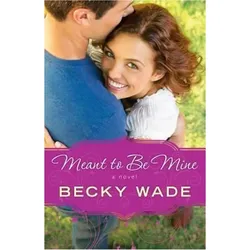 Meant to Be Mine, Belletristik von Becky Wade