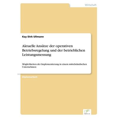 Aktuelle Ansätze der operativen Betriebsregelung und der betrieblichen Leistungsmessung, Taschenbuch von Kay Dirk Ullmann, GRIN, 978-3-8386-0375-9