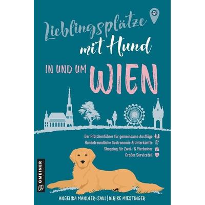 Lieblingsplätze mit Hund - in und um Wien, Taschenbuch von Angelika Mandler-Saul,Ulrike Miestinger, Gmeiner-Verlag, 978-3-8392-8053-9