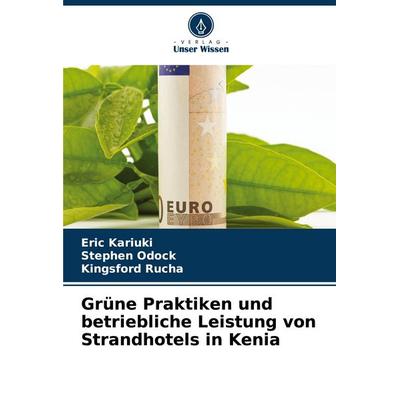 Grüne Praktiken und betriebliche Leistung von Strandhotels in Kenia, Taschenbuch von Eric Kariuki,Stephen Odock,Kingsford Rucha, Verlag Unser Wissen,