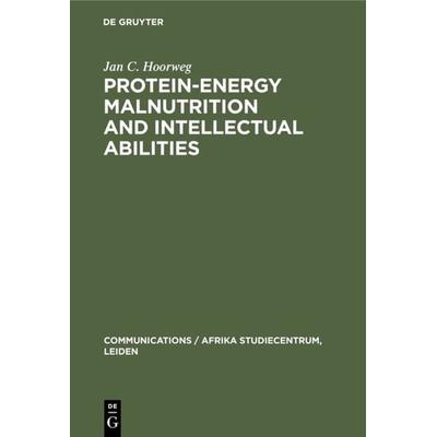 Protein-energy malnutrition and intellectual abilities, Gebundene Ausgabe von Jan C. Hoorweg, De Gruyter, 978-3-11-130947-7