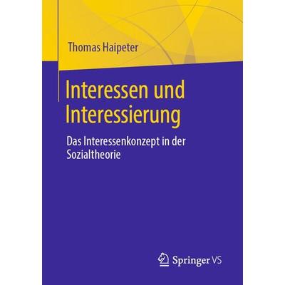 Interessen und Interessierung, Taschenbuch von Thomas Haipeter, Springer Fachmedien Wiesbaden GmbH, 978-3-658-33726-1