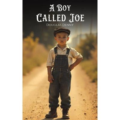 A Boy Called Joe, Taschenbuch von Douglas Denny, Austin Macauley Publishers, 978-1-03-710013-0