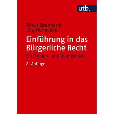 Einführung in das Bürgerliche Recht, Taschenbuch von Ulrich Eisenhardt,Jörg Hofmeister, Utb GmbH, 978-3-8252-6649-3