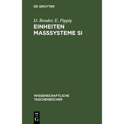 Einheiten Maßsysteme SI, Gebundene Ausgabe von D. Bender,E. Pippig, De Gruyter, 978-3-11-259639-5