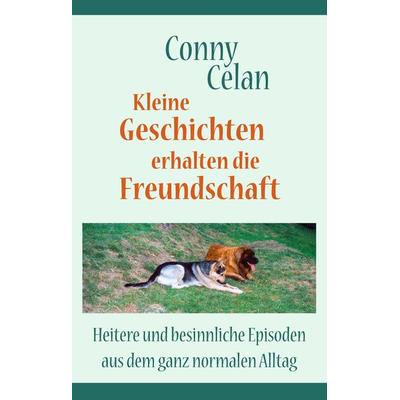 Kleine Geschichten erhalten die Freundschaft, Gebundene Ausgabe von Conny Celan, BoD – Books on Demand, 978-3-8370-3191-1
