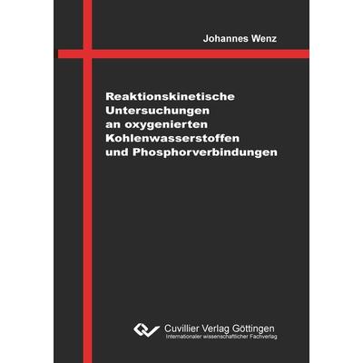 Reaktionskinetische Untersuchungen an oxygenierten Kohlenwasserstoffen und Phosphorverbindungen, Taschenbuch von Johannes Wenz, Cuvillier Verlag,