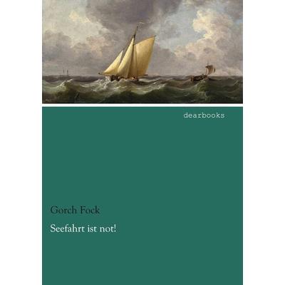 Seefahrt ist not!, Taschenbuch von Gorch Fock, Dearbooks, 978-3-95455-743-1