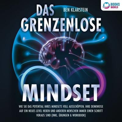 Das grenzenlose Mindset: Wie Sie das Potential Ihres Mindsets voll ausschöpfen, Ihre Denkweise auf ein neues Level heben und anderen Menschen immer