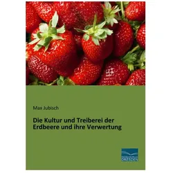 Die Kultur und Treiberei der Erdbeere und ihre Verwertung, Ratgeber von Max Jubisch