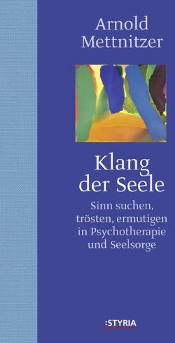 Arnold Mettnitzer - Klang der Seele: Sinn suchen, trösten, ermutigen in Psychotherapie und Seelsorge - Preis vom 09.10.2026 07:28:09 h
