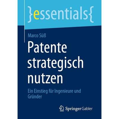 Patente strategisch nutzen, Taschenbuch von Marco Süss, Springer Fachmedien Wiesbaden GmbH, 978-3-658-52848-5