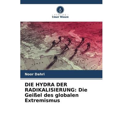 Dahri, N: Hydra Der Radikalisierung, Taschenbuch von Noor Dahri, Verlag Unser Wissen, 978-620-5-26773-8