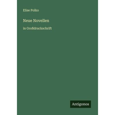 Neue Novellen, Taschenbuch von Elise Polko, Antigonos Verlag, 978-3-388-07174-9