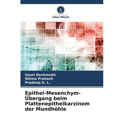 Epithel-Mesenchym-Übergang beim Plattenepithelkarzinom der Mundhöhle, Taschenbuch von Gauri Deshmukh,Nilima Prakash,Pradeep G. L., Verlag Unser Wissen