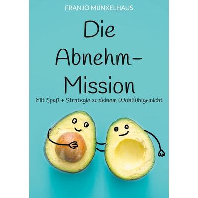 Die Abnehm-Mission, Taschenbuch von Franjo Münxelhaus, BoD – Books on Demand, 978-3-7693-0227-1