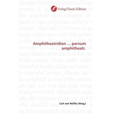 Amphitheatridion ... parvum amphitheatr., Taschenbuch von , Verlag Classic Edition, 978-3-8397-0683-1
