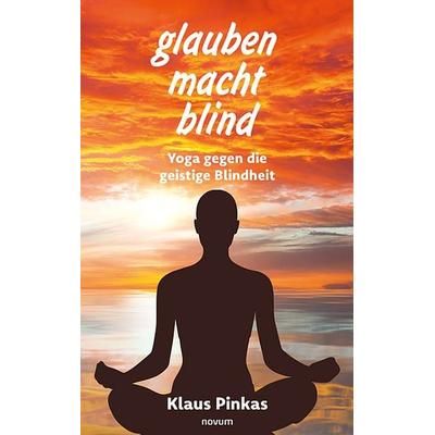 glauben macht blind, Taschenbuch von Klaus Pinkas, Novum Verlag, 978-3-99146-751-9