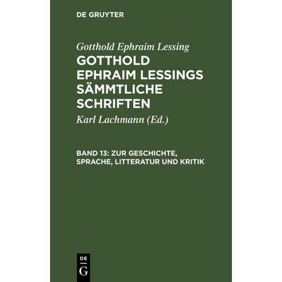 Zur Geschichte, Sprache, Litteratur und Kritik, Gebundene Ausgabe von Gotthold Ephraim Lessing, De Gruyter, 978-3-11-263251-2