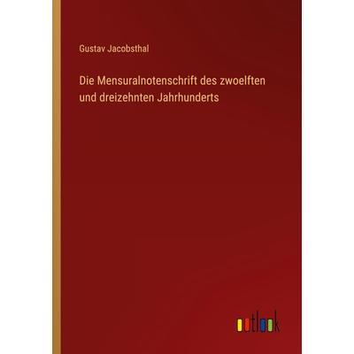Die Mensuralnotenschrift des zwoelften und dreizehnten Jahrhunderts, Taschenbuch von Gustav Jacobsthal, Outlook, 978-3-368-21172-1