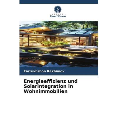 Energieeffizienz und Solarintegration in Wohnimmobilien, Taschenbuch von Farrukhzhon Rakhimov, Verlag Unser Wissen, 978-620-9-45132-4