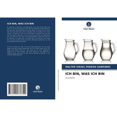 ICH BIN, WAS ICH BIN, Taschenbuch von Walter Israel Pereira Sobrinho, Verlag Unser Wissen, 978-620-4-33862-0