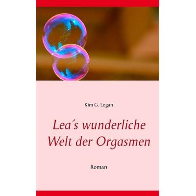 Lea's wunderliche Welt der Orgasmen, Taschenbuch von Kim G. Logan, BoD – Books on Demand, 978-3-7386-1454-1