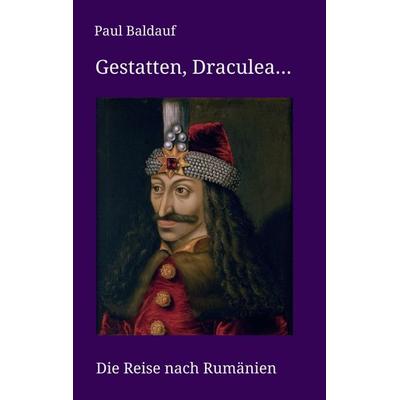 Gestatten, Draculea, Taschenbuch von Paul Baldauf, Tredition, 978-3-347-13453-9