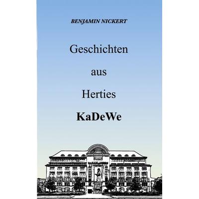Geschichten aus Herties KaDeWe, Taschenbuch von Benjamin Nickert, BoD – Books on Demand, 978-3-7519-5365-8