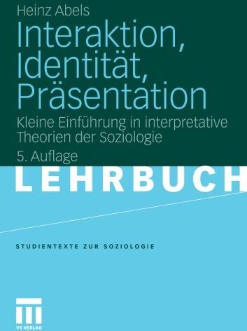 Heinz Abels - Interaktion, Identität, Präsentation: Kleine Einführung in Interpretative Theorien der Soziologie (Studientexte zur Soziologie) (German Edition) - Preis vom 09.10.2026 07:28:09 h